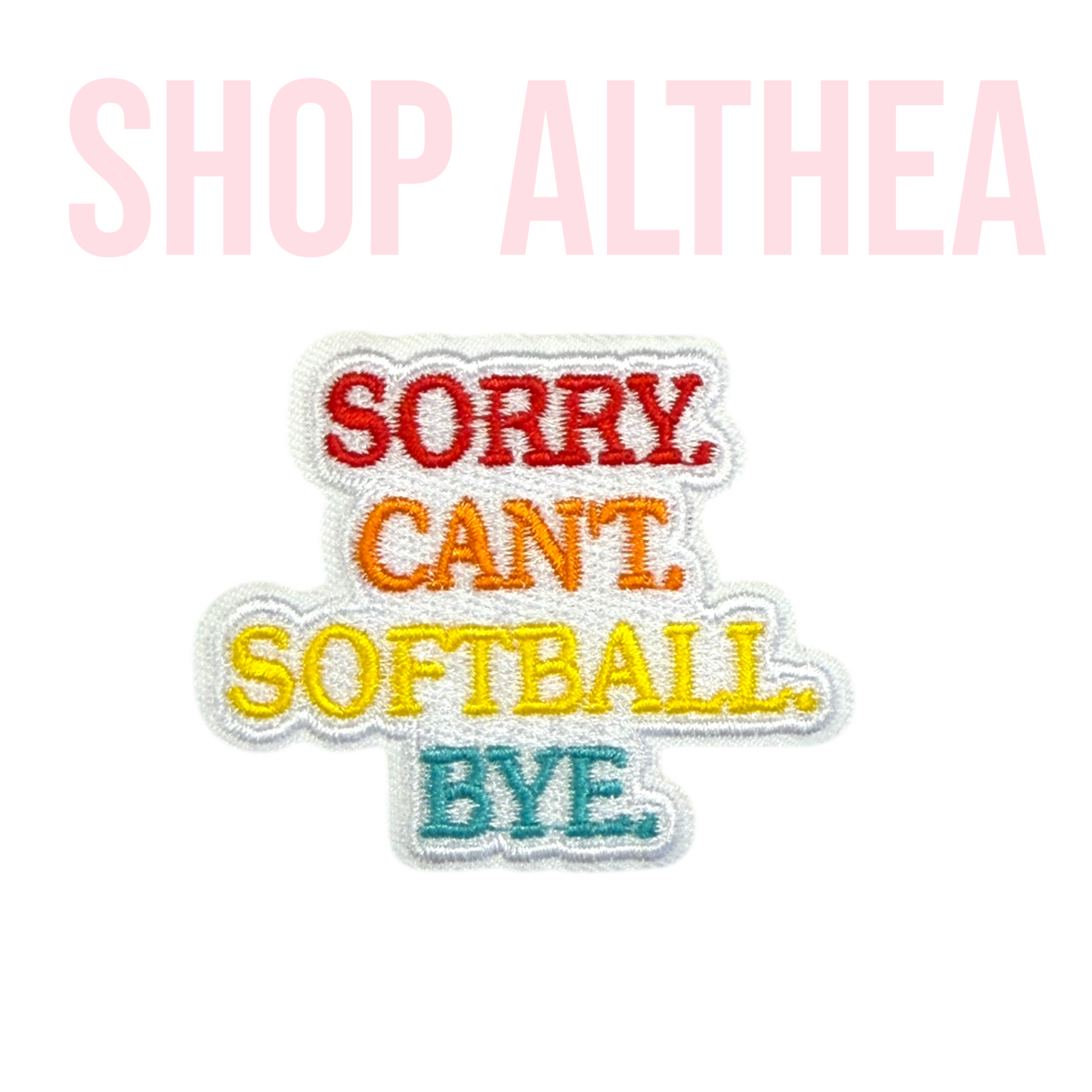"SORRY.CAN'T.SOFTBALL.BYE." Filler - Embroidered Patch