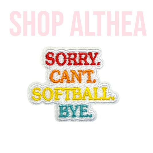 "SORRY.CAN'T.SOFTBALL.BYE." Filler - Embroidered Patch